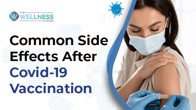 Common Side Effects After Covid-19 Vaccination: How to Deal With Them, Do's and Dont's