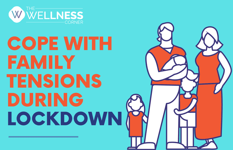 How Can You Cope With Family Tensions During Lockdown?