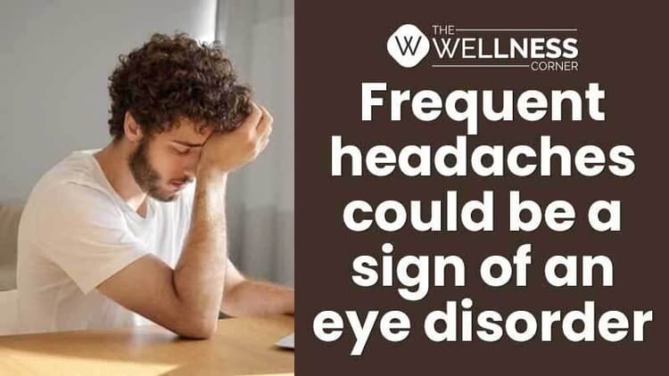 Having Frequent Headaches Could Be A Sign Of Eye Disorder